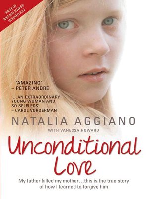 cover image of Unconditional Love--My Father Killed My Mother... This is the True Story of How I Learnt to Forgive Him